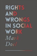 Rights and Wrongs in Social Work: Ethical and Practice Dilemmas 1st ed. 2017 cena un informācija | Sociālo zinātņu grāmatas | 220.lv