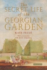 Secret Life of the Georgian Garden: Beautiful Objects and Agreeable Retreats cena un informācija | Vēstures grāmatas | 220.lv