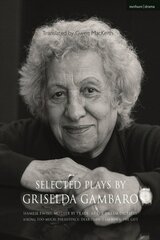 Selected Plays by Griselda Gambaro: Siamese Twins; Mother by Trade; As the Dream Dictates; Asking Too Much; Persistence; Dear Ibsen, I Am Nora; The Gift cena un informācija | Vēstures grāmatas | 220.lv