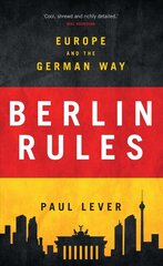 Berlin Rules: Europe and the German Way cena un informācija | Sociālo zinātņu grāmatas | 220.lv