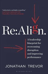 Re:Align: A Leadership Blueprint for Overcoming Disruption and Improving Performance cena un informācija | Ekonomikas grāmatas | 220.lv