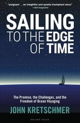 Sailing to the Edge of Time: The Promise, the Challenges, and the Freedom of Ocean Voyaging cena un informācija | Grāmatas par veselīgu dzīvesveidu un uzturu | 220.lv