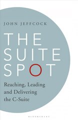 Suite Spot: Reaching, Leading and Delivering the C-Suite cena un informācija | Ekonomikas grāmatas | 220.lv