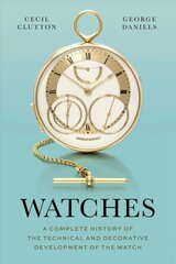 Watches: A Complete History of the Technical and Decorative Development of the Watch цена и информация | Книги по социальным наукам | 220.lv
