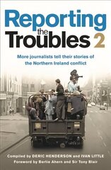 Reporting the Troubles 2: More Journalists Tell Their Stories of the Northern Ireland Conflict цена и информация | Поэзия | 220.lv