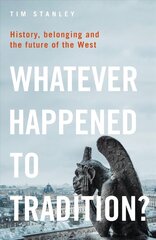 Whatever Happened to Tradition?: History, Belonging and the Future of the West цена и информация | Книги по социальным наукам | 220.lv