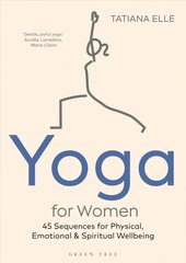 Yoga for Women: 45 Sequences for Physical, Emotional and Spiritual Wellbeing cena un informācija | Pašpalīdzības grāmatas | 220.lv
