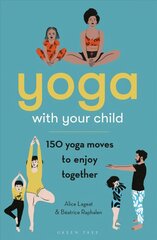 Yoga with Your Child: 150 Yoga Moves to Enjoy Together cena un informācija | Pašpalīdzības grāmatas | 220.lv