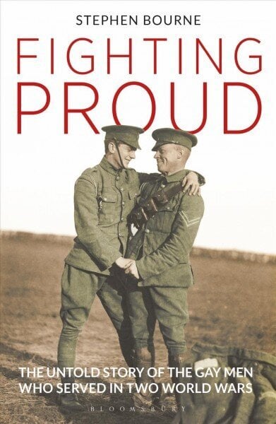 Fighting Proud: The Untold Story of the Gay Men Who Served in Two World Wars цена и информация | Biogrāfijas, autobiogrāfijas, memuāri | 220.lv