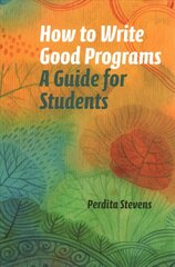 How to Write Good Programs: A Guide for Students cena un informācija | Ekonomikas grāmatas | 220.lv