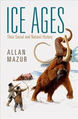 Ice Ages: Their Social and Natural History New edition цена и информация | Исторические книги | 220.lv