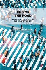 End of the Road: Reimagining the Street as the Heart of the City cena un informācija | Sociālo zinātņu grāmatas | 220.lv