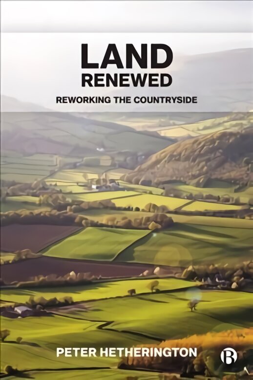 Land Renewed: Reworking the Countryside cena un informācija | Sociālo zinātņu grāmatas | 220.lv