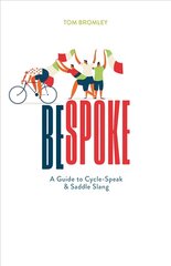 Bespoke: A Guide to Cycle-Speak and Saddle Slang cena un informācija | Grāmatas par veselīgu dzīvesveidu un uzturu | 220.lv