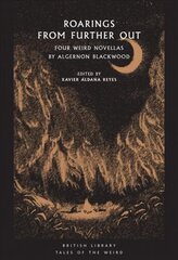 Roarings from Further Out: Four Weird Novellas by Algernon Blackwood cena un informācija | Fantāzija, fantastikas grāmatas | 220.lv