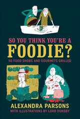 So You Think You're a Foodie: 50 Food Snobs and Gourmets Grilled cena un informācija | Fantāzija, fantastikas grāmatas | 220.lv