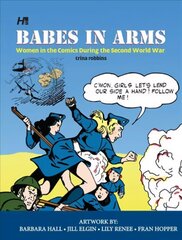 Babes In Arms: Women in the Comics During World War Two, Women in the Comics During World War Two cena un informācija | Fantāzija, fantastikas grāmatas | 220.lv