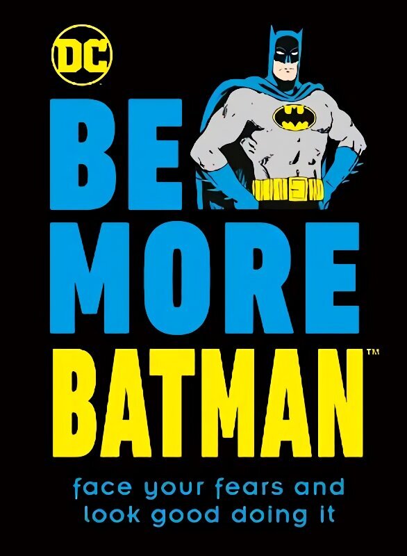 Be More Batman: Face Your Fears and Look Good Doing It цена и информация | Pašpalīdzības grāmatas | 220.lv