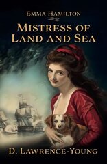 Mistress of Land and Sea: a novel about the life of Lady Emma Hamilton цена и информация | Фантастика, фэнтези | 220.lv