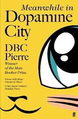 Meanwhile in Dopamine City: Shortlisted for the Goldsmiths Prize 2020 Main цена и информация | Фантастика, фэнтези | 220.lv