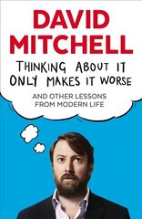 Thinking About It Only Makes It Worse: And Other Lessons from Modern Life Main цена и информация | Фантастика, фэнтези | 220.lv