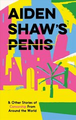Aiden Shaw's Penis and Other Stories of Censorship From Around the World cena un informācija | Fantāzija, fantastikas grāmatas | 220.lv