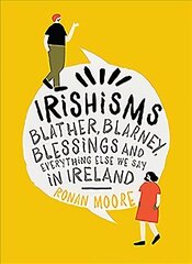 Irishisms: Blather, Blarney, Blessings and everything else we say in Ireland цена и информация | Фантастика, фэнтези | 220.lv