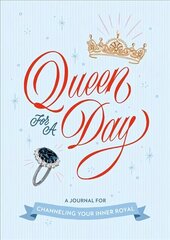 Queen for a Day: A Journal for Channeling Your Inner Royal: A Journal for Channeling Your Inner Royal cena un informācija | Fantāzija, fantastikas grāmatas | 220.lv