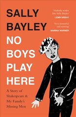 No Boys Play Here: A Story of Shakespeare and My Family's Missing Men cena un informācija | Fantāzija, fantastikas grāmatas | 220.lv
