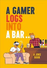 Gamer Logs into a Bar...: A Joke Book cena un informācija | Fantāzija, fantastikas grāmatas | 220.lv