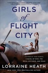 Girls of Flight City: Inspired by True Events, a Novel of WWII, the Royal Air Force, and Texas цена и информация | Фантастика, фэнтези | 220.lv