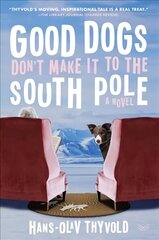 Good Dogs Don't Make It to the South Pole: A Novel cena un informācija | Fantāzija, fantastikas grāmatas | 220.lv