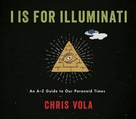 I is for Illuminati: An A-Z Guide to Our Paranoid Times cena un informācija | Fantāzija, fantastikas grāmatas | 220.lv