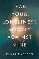 Lean Your Loneliness Slowly Against Mine: A Novel cena un informācija | Fantāzija, fantastikas grāmatas | 220.lv