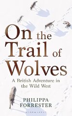 On the Trail of Wolves: A British Adventure in the Wild West cena un informācija | Sociālo zinātņu grāmatas | 220.lv