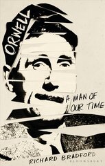 Orwell: A Man Of Our Time цена и информация | Биографии, автобиографии, мемуары | 220.lv
