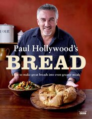 Paul Hollywood's Bread: How to Make Great Breads into Even Greater Meals cena un informācija | Pavārgrāmatas | 220.lv