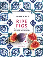 Ripe Figs: Recipes and Stories from the Eastern Mediterranean цена и информация | Книги рецептов | 220.lv