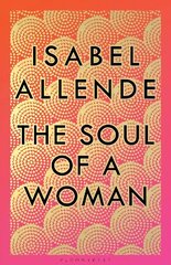 Soul of a Woman: Rebel Girls, Impatient Love, and Long Life цена и информация | Книги по социальным наукам | 220.lv