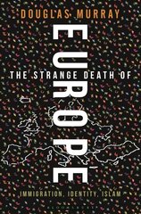 Strange Death of Europe: Immigration, Identity, Islam cena un informācija | Vēstures grāmatas | 220.lv