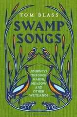 Swamp Songs: Journeys Through Marsh, Meadow and Other Wetlands cena un informācija | Ceļojumu apraksti, ceļveži | 220.lv