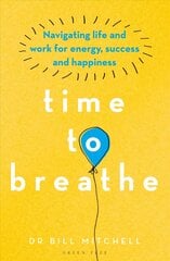 Time to Breathe: Navigating Life and Work for Energy, Success and Happiness cena un informācija | Pašpalīdzības grāmatas | 220.lv
