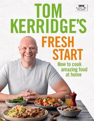 Tom Kerridge's Fresh Start: Eat well every day with all the recipes from Tom's BBC TV series and more cena un informācija | Pavārgrāmatas | 220.lv