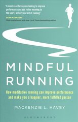 Mindful Running: How Meditative Running can Improve Performance and Make you a Happier, More Fulfilled Person цена и информация | Книги о питании и здоровом образе жизни | 220.lv