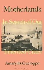 Motherlands: In Search of Our Inherited Cities cena un informācija | Sociālo zinātņu grāmatas | 220.lv