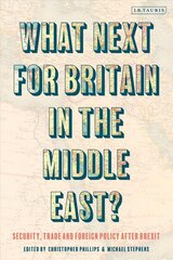 What Next for Britain in the Middle East?: Security, Trade and Foreign Policy after Brexit cena un informācija | Sociālo zinātņu grāmatas | 220.lv