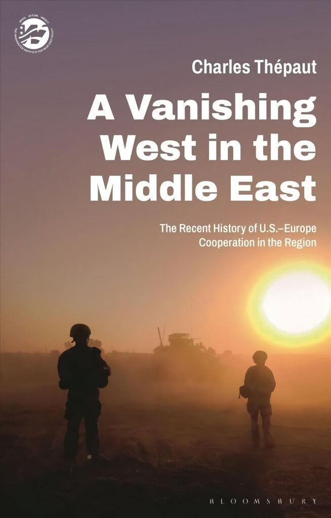 Vanishing West in the Middle East: The Recent History of US-Europe Cooperation in the Region cena un informācija | Sociālo zinātņu grāmatas | 220.lv