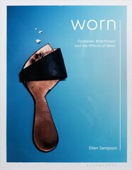 Worn: Footwear, Attachment and the Affects of Wear цена и информация | Книги об искусстве | 220.lv