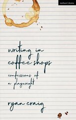 Writing in Coffee Shops: Confessions of a Playwright цена и информация | Пособия по изучению иностранных языков | 220.lv
