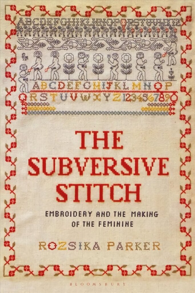 Subversive Stitch: Embroidery and the Making of the Feminine cena un informācija | Mākslas grāmatas | 220.lv